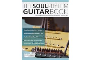 The Soul Rhythm Guitar Book: Discover Authentic Soul Guitar Chords, Rhythms, Licks and Fills (Learn How to Play Blues Guitar)