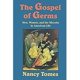 The Gospel of Germs: Men, Women, and the Microbe in American Life