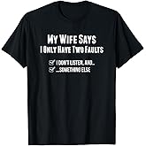 My Wife Says I Only Have Two Faults Funny Husband Gift T-Shirt