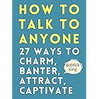How to Talk to Anyone: How to Charm, Banter, Attract, & Captivate (How to be More Likable and Charismatic Book 22)