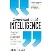 Conversational Intelligence: How Great Leaders Build Trust and Get Extraordinary Results