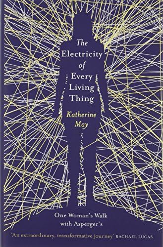 The Electricity of Every Living Thing: A Woman’s Walk in the Wild to Find Her Way Home