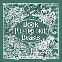 The Book of Prehistoric Beasts: Colour and Discover (Fantastic Beasts to Colour & Discover)