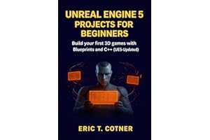 Unreal Engine 5 Projects for Beginners: Build Your First 3D Games with Blueprints and C++ (UE5-Updated)