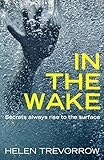In the Wake: Secrets always rise to the surface by Helen Trevorrow