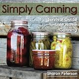 Simply Canning: Survival Guide to Safe Home Canning by Sharon Peterson