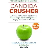 Candida Crusher: A Permanent Candida Yeast Solution Developed Over 35 Years: Balance Your Gut & Restore Your Health