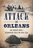 Attack on Orleans: The World War I Submarine Raid
