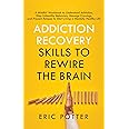 Addiction Recovery Skills to Rewire the Brain: A Mindful Workbook to Understand Addiction, Stop Unhealthy Behaviors, Manage C