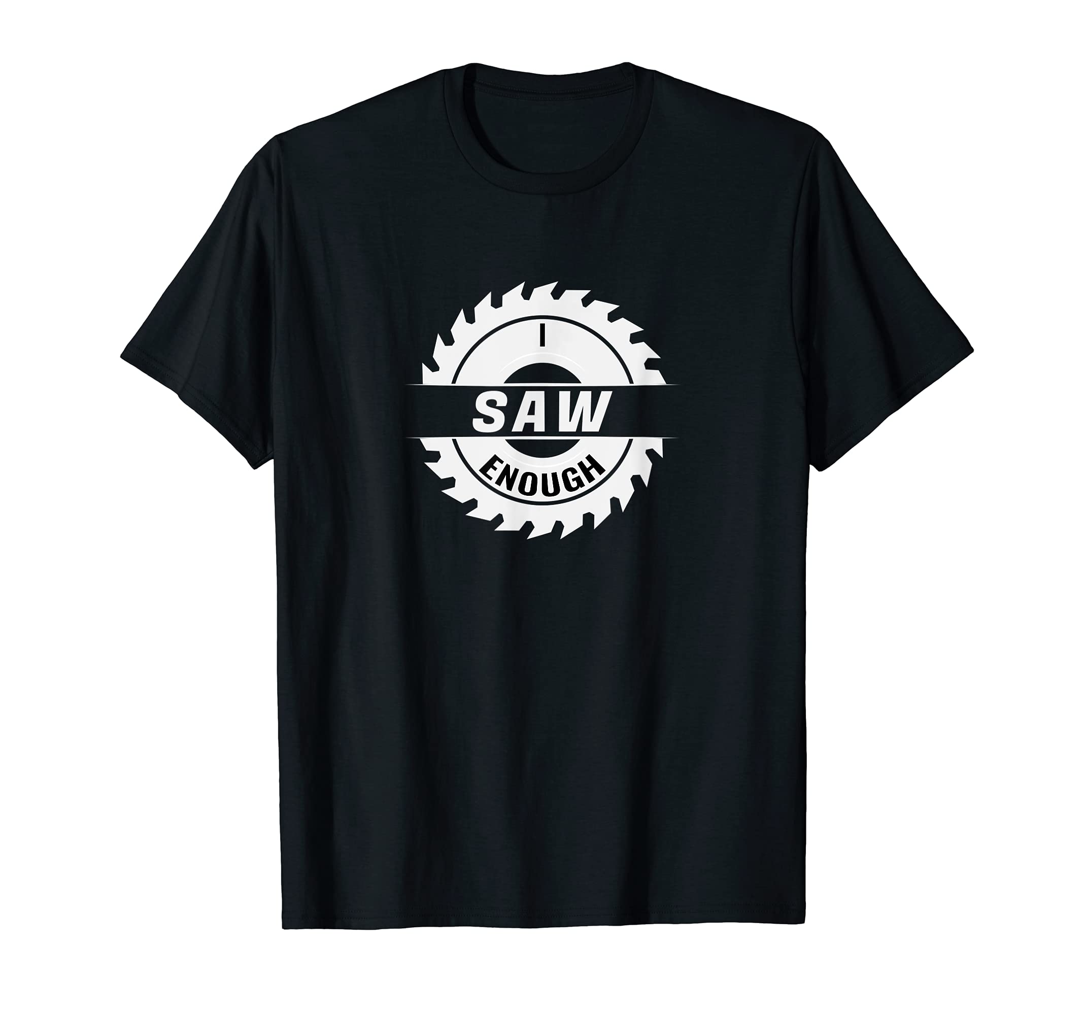 Funny I Saw Enough Saw Blade T-Shirt