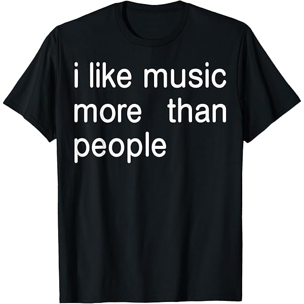 Amazon.com: I Like Music That Sounds Like Shit T-Shirt : Clothing