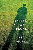 Taller When Prone: Poems by Les Murray