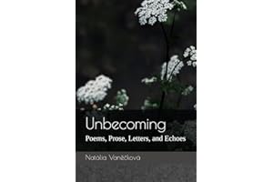 Unbecoming: Poems, Prose, Letters, and Echoes
