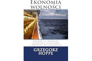 Ekonomia wolnosci: Traktat o naturze ludzkiego działania