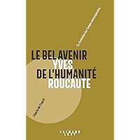 Le Bel avenir de l'humanité : La révolution des Temps contemporains (Sciences Humaines et Essais) (French Edition) book cover Le Bel avenir de l'humanité : La révolution des Temps contemporains (Sciences Humaines et Essais) (French Edition) book cover