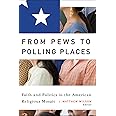 From Pews to Polling Places: Faith and Politics in the American Religious Mosaic (Religion and Politics)