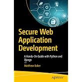 Secure Web Application Development: A Hands-On Guide with Python and Django