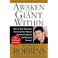 Awaken the Giant Within : How to Take Immediate Control of Your Mental, Emotional, Physical and Financial Destiny!