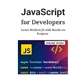JavaScript for Developers: Learn Modern JS with Hands-on Projects