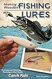 Making Wooden Fishing Lures: Carving and Painting Techniques that Really Catch Fish (Fox Chapel Publishing) 11 Step-by-Step Projects for Crawlers, Chasers, Wigglers, & More with Clear, Expert Advice by Rich Rousseau