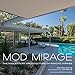Mod Mirage: The Midcentury Architecture of Rancho Mirage by Melissa Riche, Jim Riche