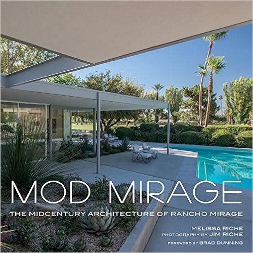 Mod Mirage: The Midcentury Architecture of Rancho Mirage, by Melissa Riche Jim Riche