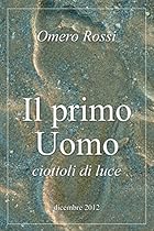 Il primo uomo : ciottoli di luce (Italian Edition)