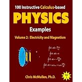 100 Instructive Calculus-based Physics Examples: Electricity and Magnetism