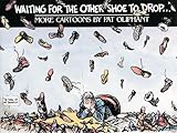 Waiting for the Other Shoe to Drop...: More Cartoons by Pat Oliphant