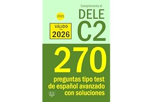 Complementa el DELE C2 - 2021: 270 preguntas tipo test de español avanzado con soluciones: Para repasar la gramática y el léx