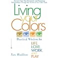 Amazon.com: Living Your Colors: Practical Wisdom for Life, Love, Work ...