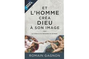 Et l'homme créa Dieu à son image: La science à la rescousse du bonheur