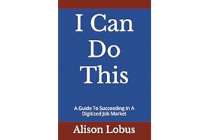 I Can Do This: A Guide To Succeeding In A Digitized Job Market