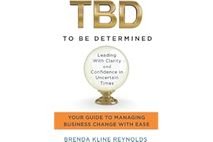TBD-To Be Determined: Leading With Clarity and Confidence in Uncertain Times