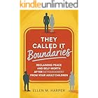 They Called It Boundaries: Reclaiming Peace and Self-Worth After Estrangement from Your Adult Children