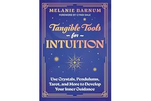Tangible Tools for Intuition: Use Crystals, Pendulums, Tarot, and More to Develop Your Inner Guidance