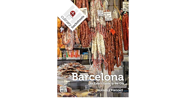 Culinary Backstreet Barcelona An Eater S Guide To The City Serie 5 Mourenza Paula 9788484788034 Amazon Com Books