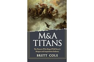 M&A Titans: The Pioneers Who Shaped Wall Street's Mergers and Acquisitions Industry