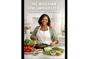 THE NIGERIAN LOW-CARB KITCHEN: Simple Traditional Recipes for Everyday Healthy Eating