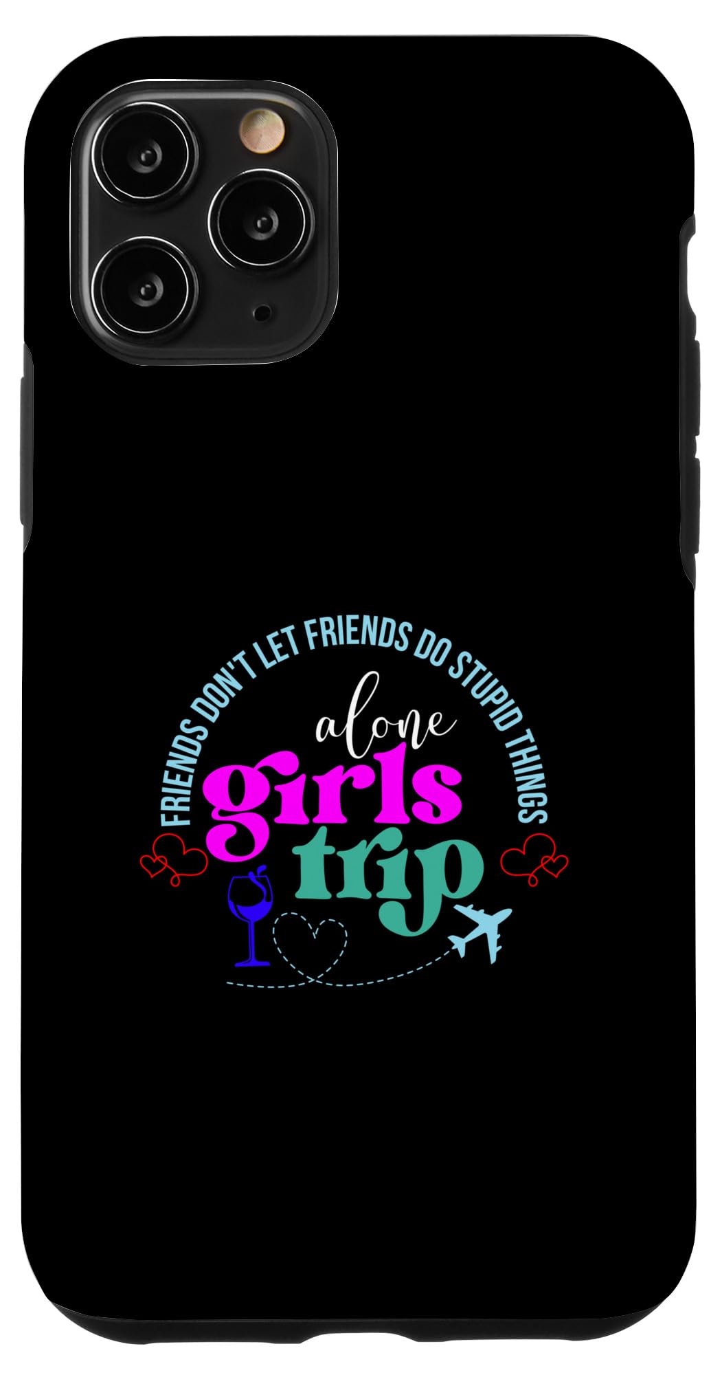 Girls Trip, Friend don´t let friends do stupid things alone Case for iPhone 11 Pro