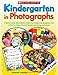 Kindergarten in Photographs: A Mentor Teacher Shares Effective Organizing Strategies and Management Tips to Help You Create a Dynamic Teaching and Learning Environment