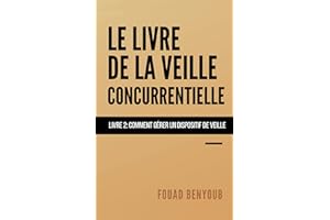 Le livre de la veille concurrentielle, Volume 2: Comment gérer un dispositif de veille (French Edition)