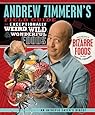 Andrew Zimmern's Field Guide to Exceptionally Weird, Wild, and Wonderful Foods: An Intrepid Eater's Digest