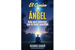 El Camino del Ángel: Guía para conectar con tu ángel guardián