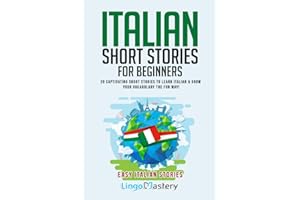 Italian Short Stories for Beginners: 20 Captivating Short Stories to Learn Italian & Grow Your Vocabulary the Fun Way!