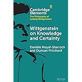 Wittgenstein on Knowledge and Certainty (Elements in the Philosophy of Ludwig Wittgenstein)