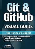 Git & GitHub Visual Guide: The Hands-On Manual for