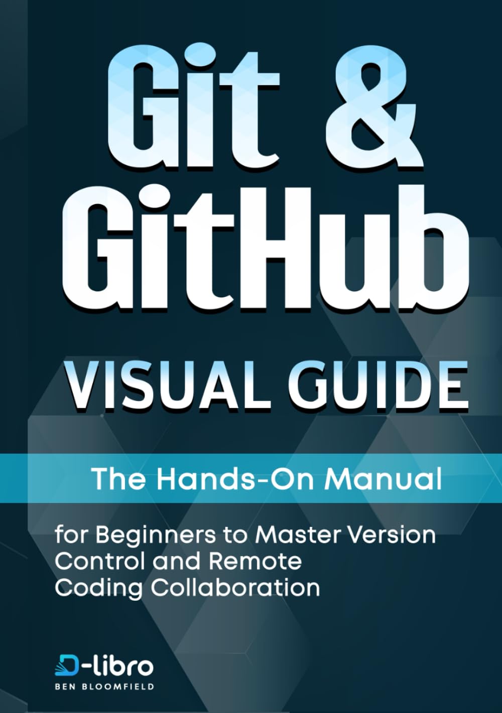 Git & GitHub Visual Guide: The Hands-On Manual for