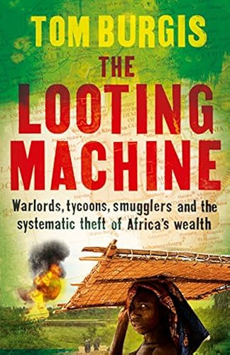 Download The Looting Machine: Warlords, Tycoons, Smugglers and the Systematic Theft of Africa's Wealth PDF