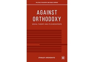 Against Orthodoxy: Social Theory and Its Discontents (Political Philosophy and Public Purpose)